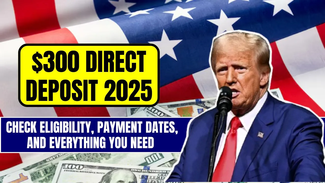 300 Direct Deposit 2025 Eligibility, Payment Dates, and Everything